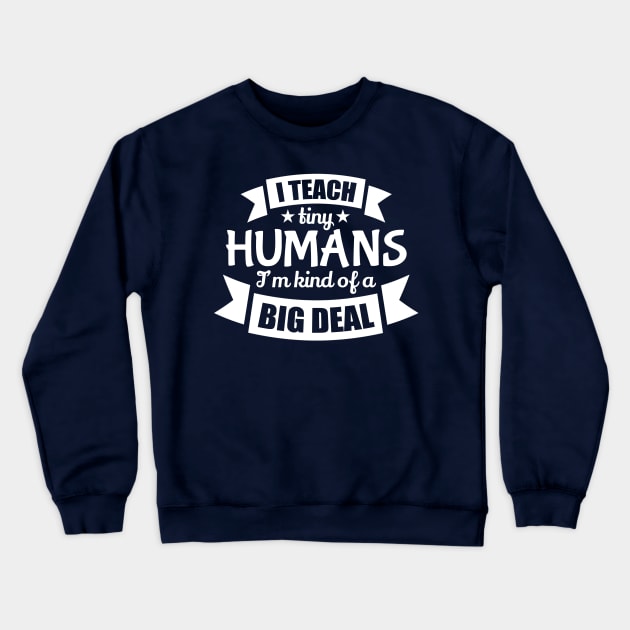 I Teach Tiny Humans I'm Kind Of A Big Deal Back To School College Kindergarten Crewneck Sweatshirt by klimentina